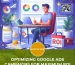 Optimizing Google Ads Campaigns for Maximum ROI